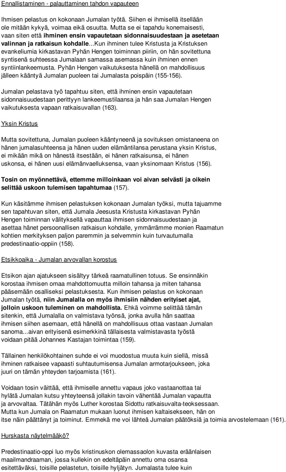 ..kun ihminen tulee Kristusta ja Kristuksen evankeliumia kirkastavan Pyhän Hengen toiminnan piiriin, on hän sovitettuna syntisenä suhteessa Jumalaan samassa asemassa kuin ihminen ennen