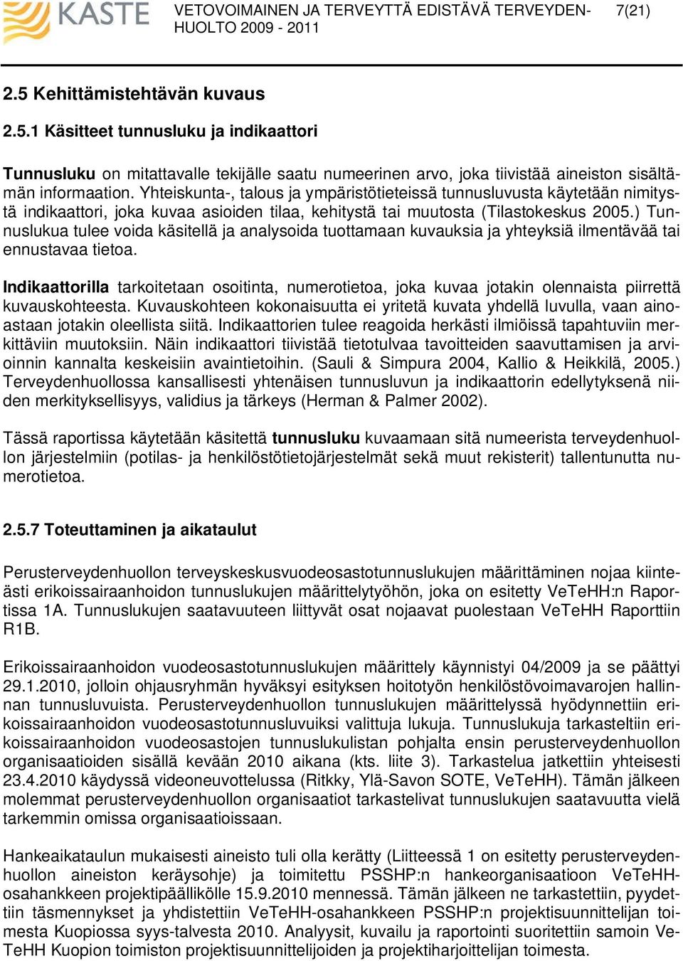 ) Tunnuslukua tulee voida käsitellä ja analysoida tuottamaan kuvauksia ja yhteyksiä ilmentävää tai ennustavaa tietoa.