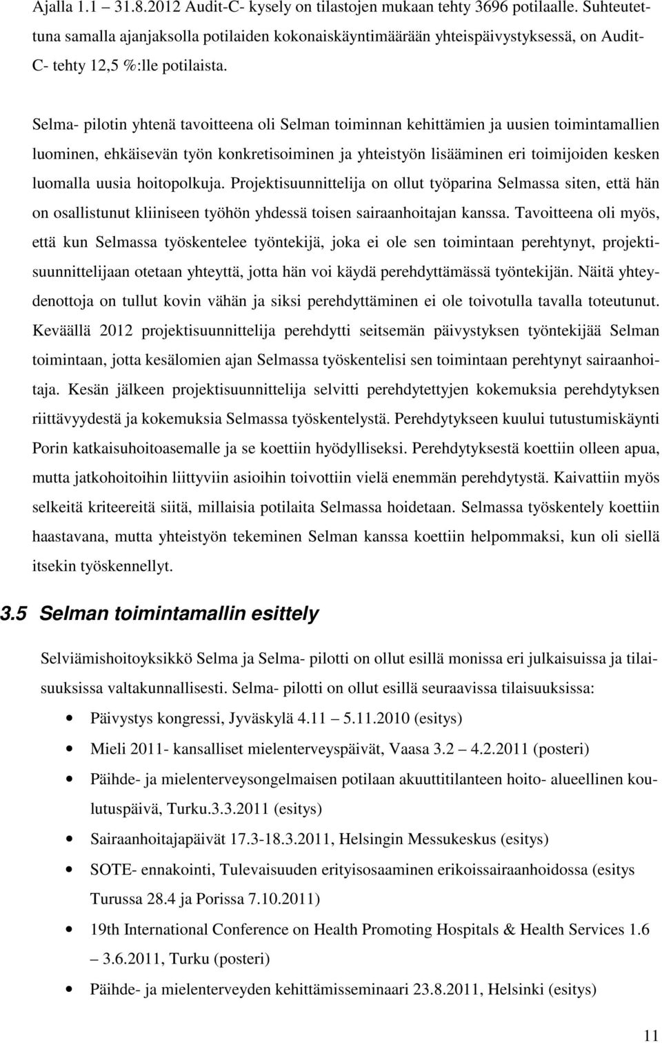 Selma- pilotin yhtenä tavoitteena oli Selman toiminnan kehittämien ja uusien toimintamallien luominen, ehkäisevän työn konkretisoiminen ja yhteistyön lisääminen eri toimijoiden kesken luomalla uusia