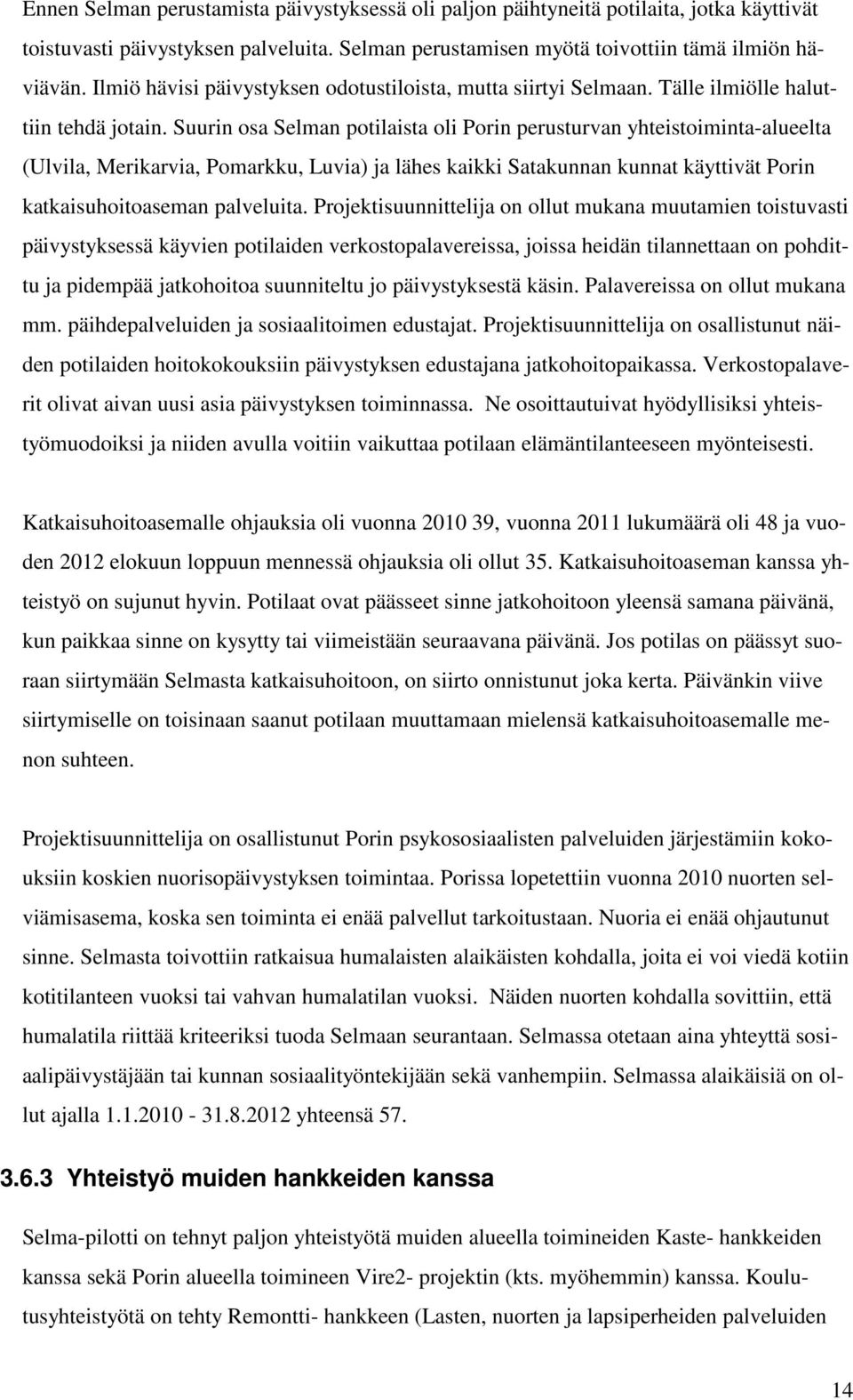 Suurin osa Selman potilaista oli Porin perusturvan yhteistoiminta-alueelta (Ulvila, Merikarvia, Pomarkku, Luvia) ja lähes kaikki Satakunnan kunnat käyttivät Porin katkaisuhoitoaseman palveluita.