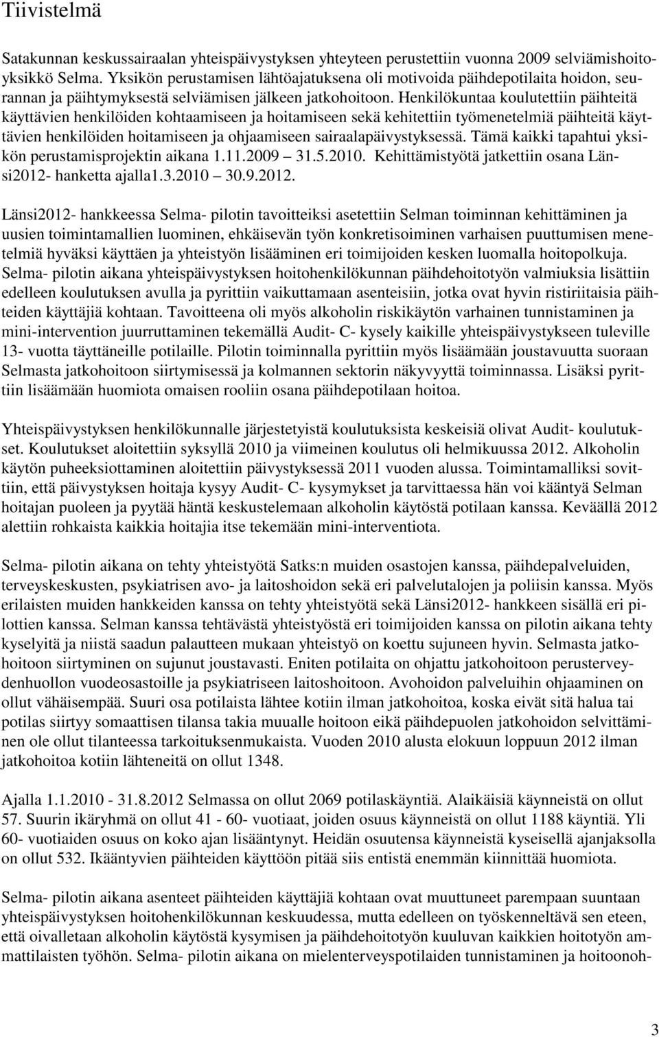 Henkilökuntaa koulutettiin päihteitä käyttävien henkilöiden kohtaamiseen ja hoitamiseen sekä kehitettiin työmenetelmiä päihteitä käyttävien henkilöiden hoitamiseen ja ohjaamiseen