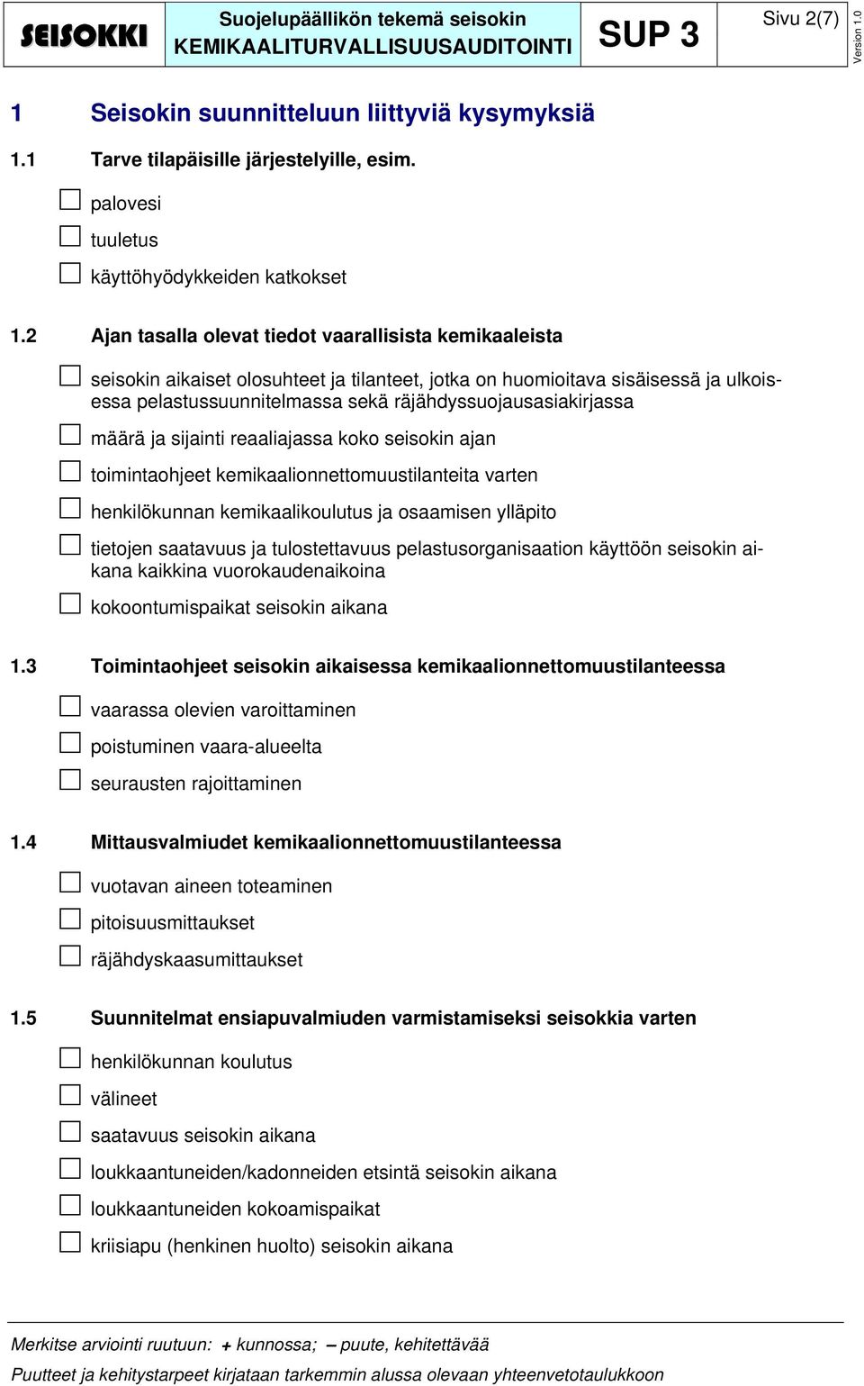 räjähdyssuojausasiakirjassa määrä ja sijainti reaaliajassa koko seisokin ajan toimintaohjeet kemikaalionnettomuustilanteita varten henkilökunnan kemikaalikoulutus ja osaamisen ylläpito tietojen