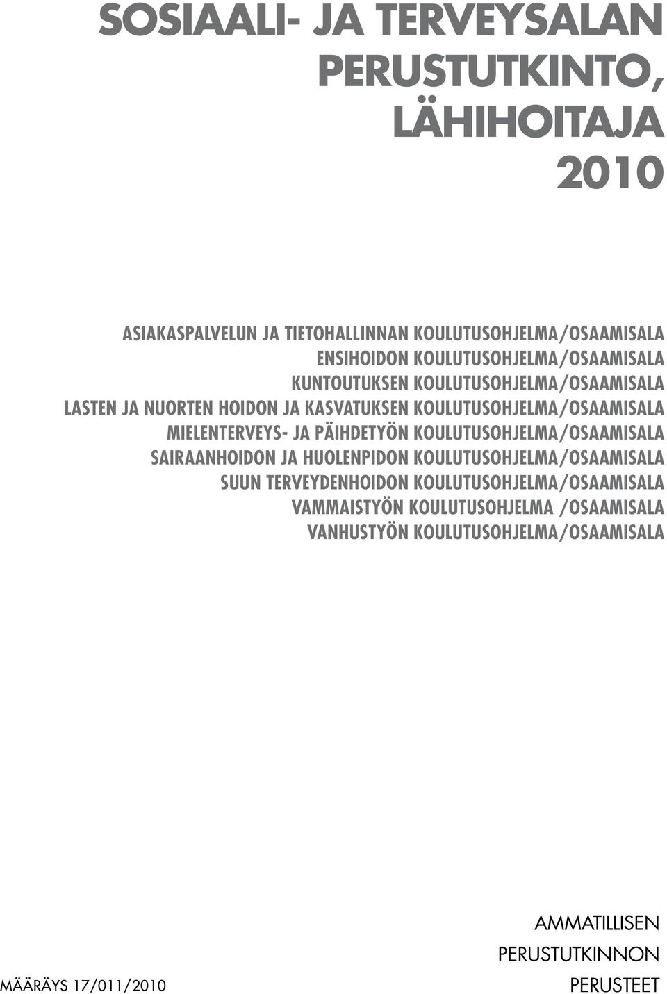 MIELENTERVEYS- JA PÄIHDETYÖN KOULUTUSOHJELMA/OSAAMISALA SAIRAANHOIDON JA HUOLENPIDON KOULUTUSOHJELMA/OSAAMISALA SUUN TERVEYDENHOIDON