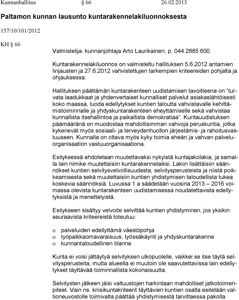 Hallituksen päättämän kuntarakenteen uudistamisen ta voit tee na on turva ta laadukkaat ja yhdenvertaiset kunnalliset palvelut asia kas läh töi ses ti ko ko maassa, luoda edellytykset kuntien