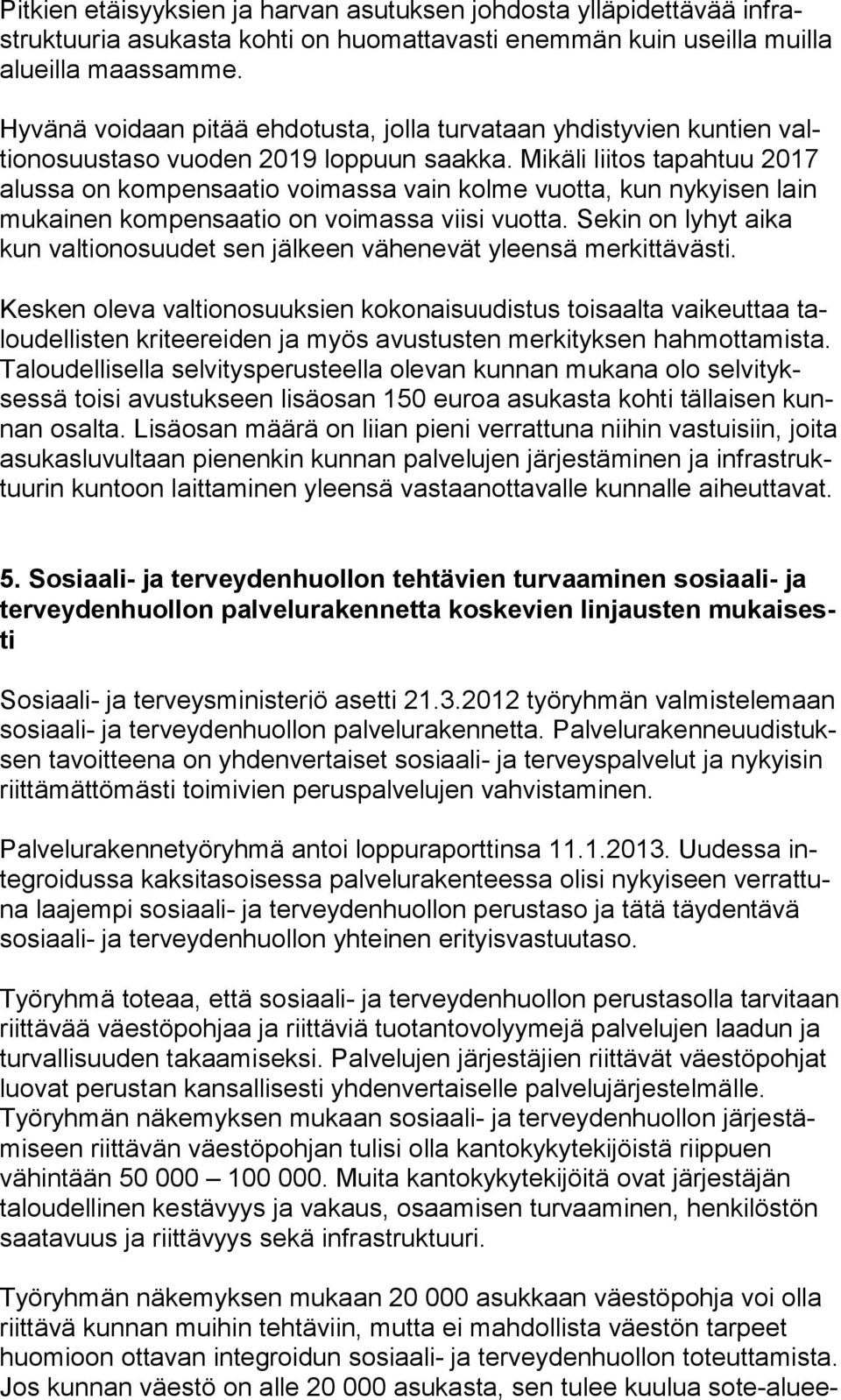 Mikäli liitos tapahtuu 2017 alus sa on kompensaatio voimassa vain kolme vuotta, kun nykyisen lain mu kai nen kompensaatio on voimassa viisi vuotta.