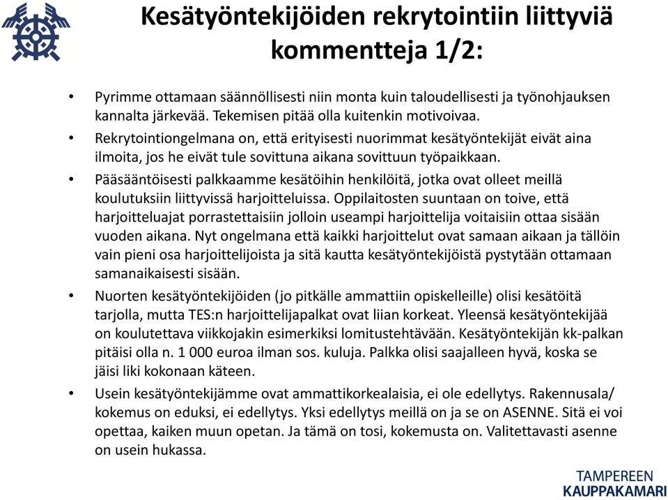 Pääsääntöisesti palkkaamme kesätöihin henkilöitä, jotka ovat olleet meillä koulutuksiin liittyvissä harjoitteluissa.