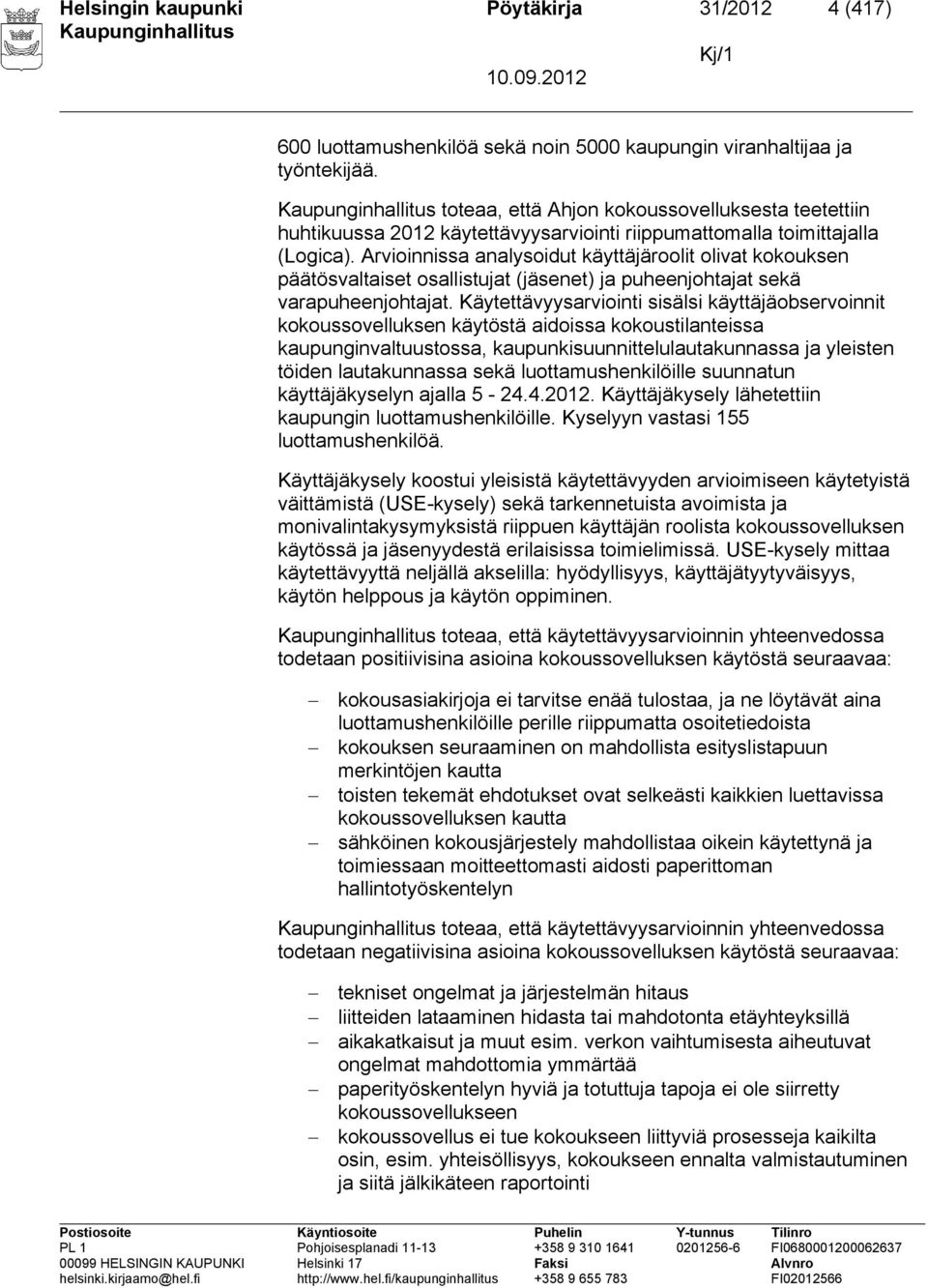 Arvioinnissa analysoidut käyttäjäroolit olivat kokouksen päätösvaltaiset osallistujat (jäsenet) ja puheenjohtajat sekä varapuheenjohtajat.