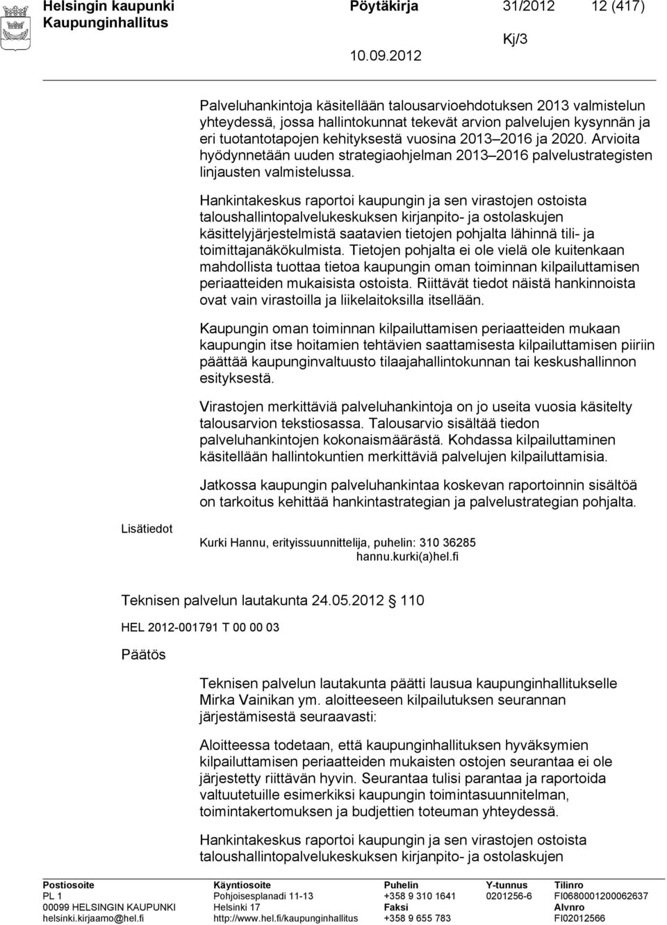 Hankintakeskus raportoi kaupungin ja sen virastojen ostoista taloushallintopalvelukeskuksen kirjanpito- ja ostolaskujen käsittelyjärjestelmistä saatavien tietojen pohjalta lähinnä tili- ja