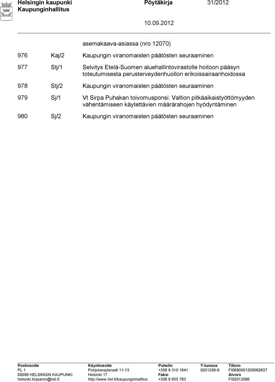 erikoissairaanhoidossa 978 Stj/2 Kaupungin viranomaisten päätösten seuraaminen 979 Sj/1 Vt Sirpa Puhakan toivomusponsi: