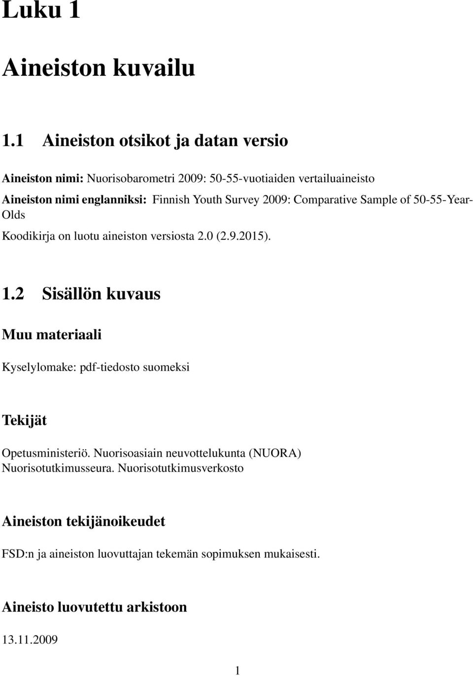 Youth Survey 2009: Comparative Sample of 50-55-Year- Olds Koodikirja on luotu aineiston versiosta 2.0 (2.9.2015). 1.