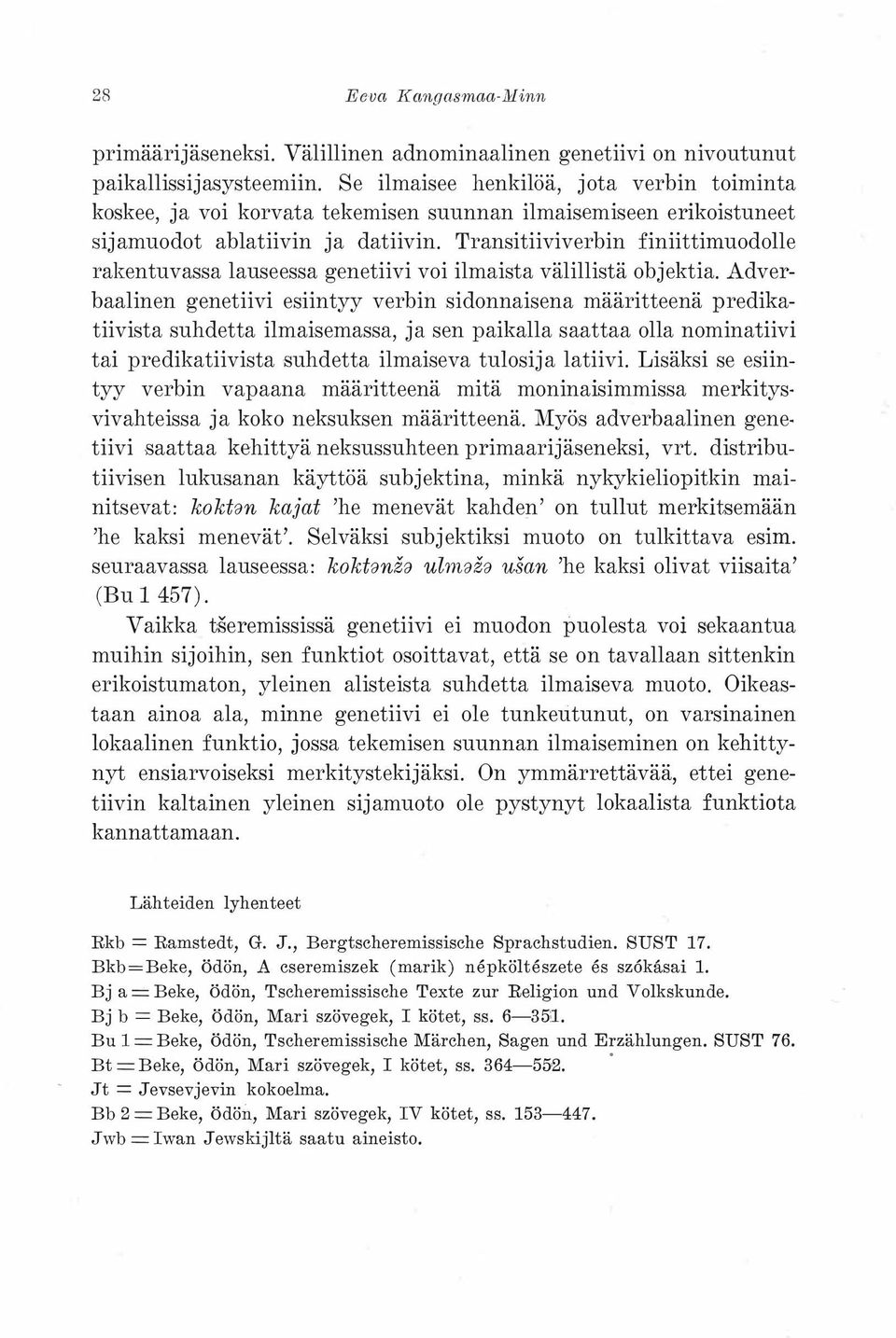 Transitiiviverbin finiittimuodolle rakentuvassa lauseessa genetiivi voi ilmaista välillistä objektia.