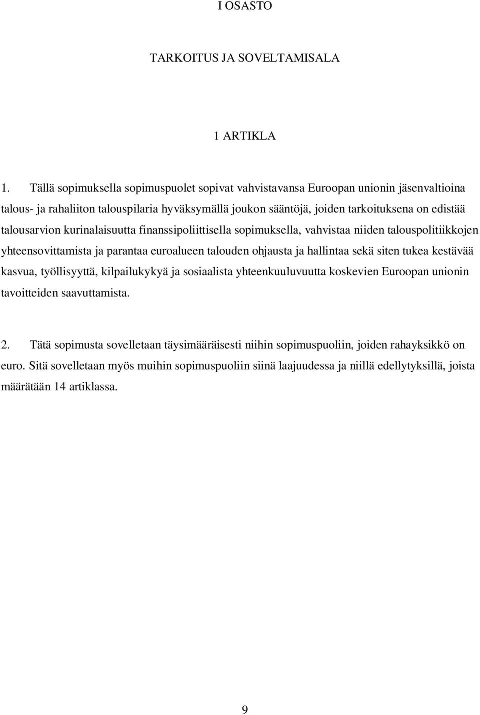 talousarvion kurinalaisuutta finanssipoliittisella sopimuksella, vahvistaa niiden talouspolitiikkojen yhteensovittamista ja parantaa euroalueen talouden ohjausta ja hallintaa sekä siten tukea