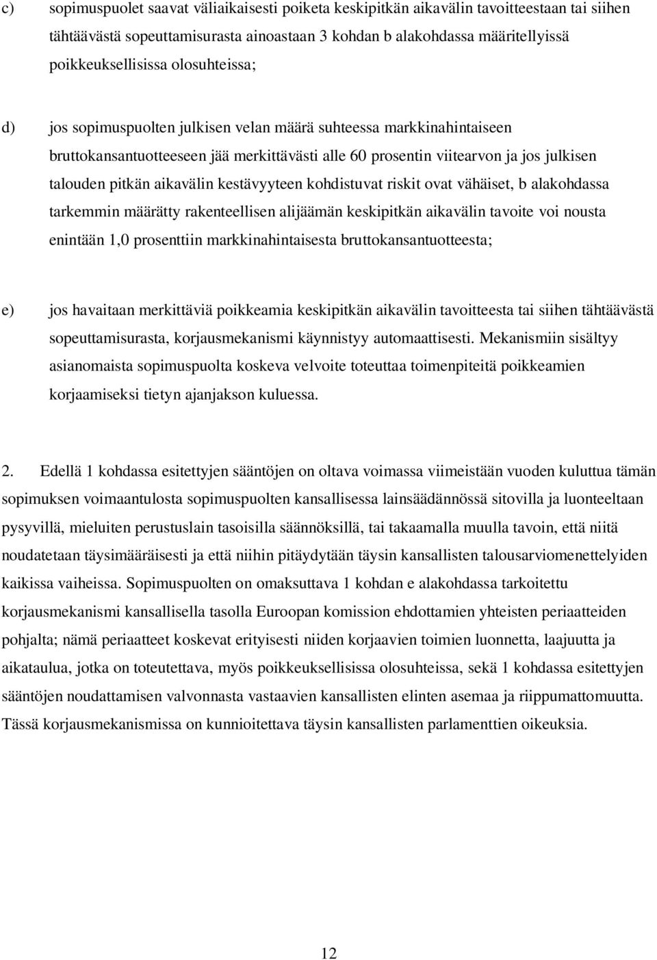 kestävyyteen kohdistuvat riskit ovat vähäiset, b alakohdassa tarkemmin määrätty rakenteellisen alijäämän keskipitkän aikavälin tavoite voi nousta enintään 1,0 prosenttiin markkinahintaisesta