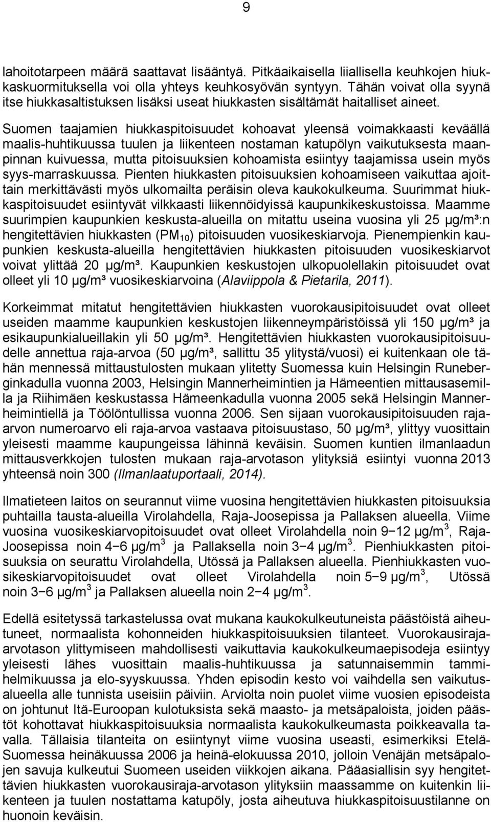Suomen taajamien hiukkaspitoisuudet kohoavat yleensä voimakkaasti keväällä maalis-huhtikuussa tuulen ja liikenteen nostaman katupölyn vaikutuksesta maanpinnan kuivuessa, mutta pitoisuuksien