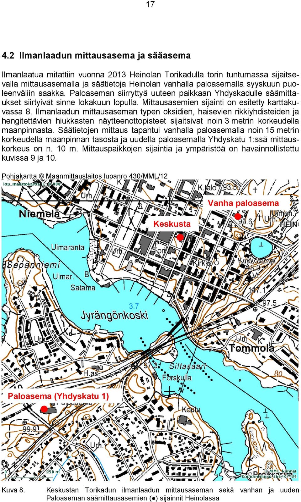 Ilmanlaadun mittausaseman typen oksidien, haisevien rikkiyhdisteiden ja hengitettävien hiukkasten näytteenottopisteet sijaitsivat noin 3 metrin korkeudella maanpinnasta.