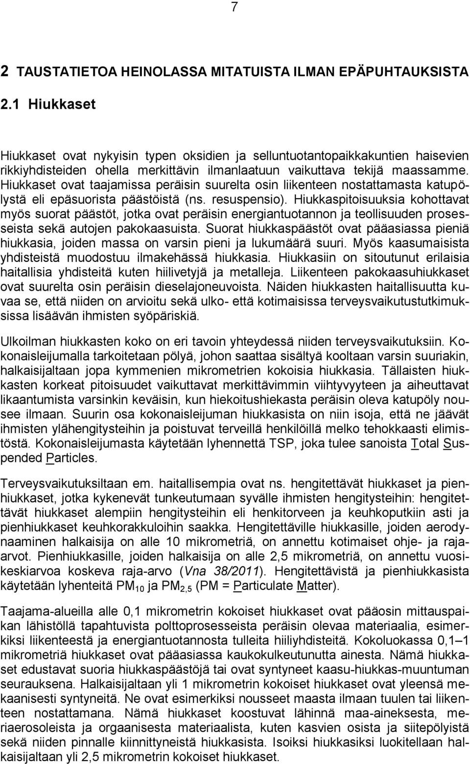 Hiukkaset ovat taajamissa peräisin suurelta osin liikenteen nostattamasta katupölystä eli epäsuorista päästöistä (ns. resuspensio).