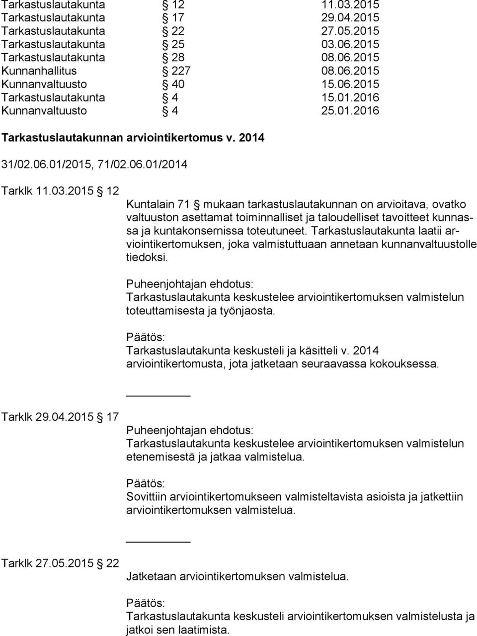 2015 12 Kuntalain 71 mukaan tarkastuslautakunnan on arvioitava, ovatko val tuus ton asettamat toiminnalliset ja taloudelliset tavoitteet kun nassa ja kuntakonsernissa toteutuneet.