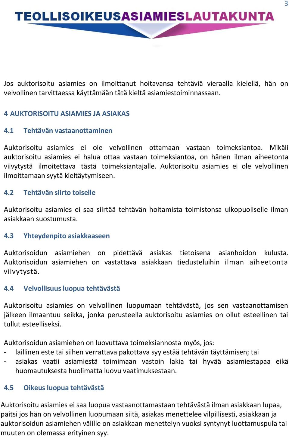 Mikäli auktorisoitu asiamies ei halua ottaa vastaan toimeksiantoa, on hänen ilman aiheetonta viivytystä ilmoitettava tästä toimeksiantajalle.