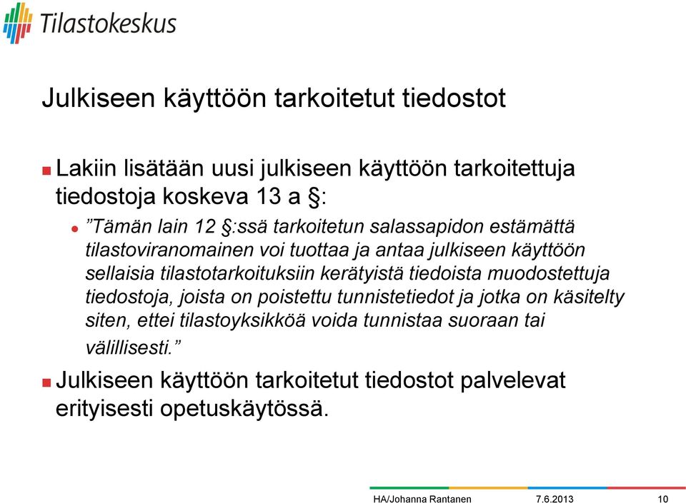 tilastotarkoituksiin kerätyistä tiedoista muodostettuja tiedostoja, joista on poistettu tunnistetiedot ja jotka on käsitelty siten,