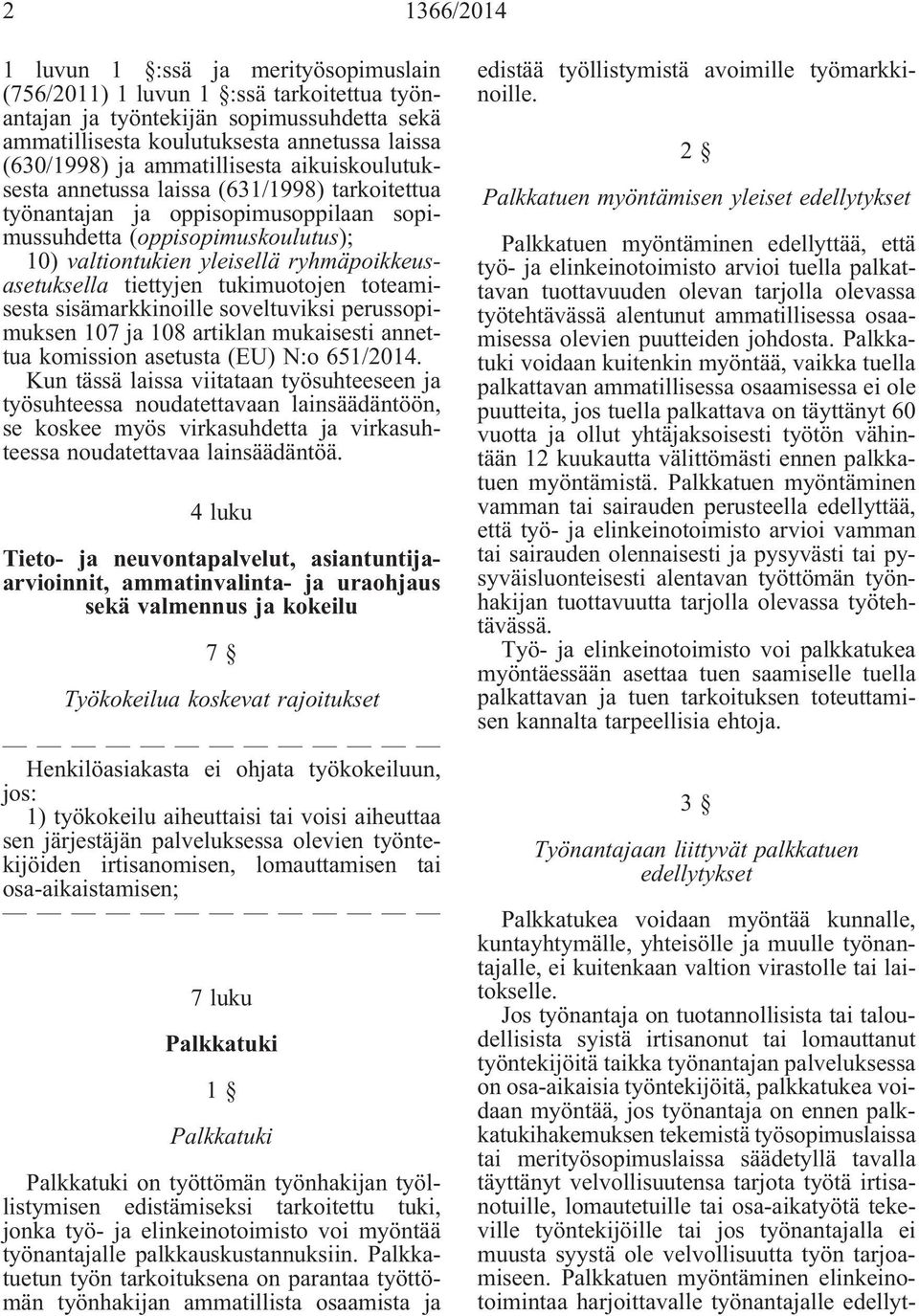 ryhmäpoikkeusasetuksella tiettyjen tukimuotojen toteamisesta sisämarkkinoille soveltuviksi perussopimuksen 107 ja 108 artiklan mukaisesti annettua komission asetusta (EU) N:o 651/2014.