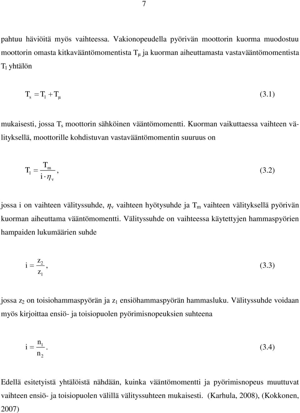 2) v i T jossa i on vaihteen välityssuhde, η v vaihteen hyötysuhde ja T m vaihteen välityksellä pyörivän kuorman aiheuttama vääntömomentti.