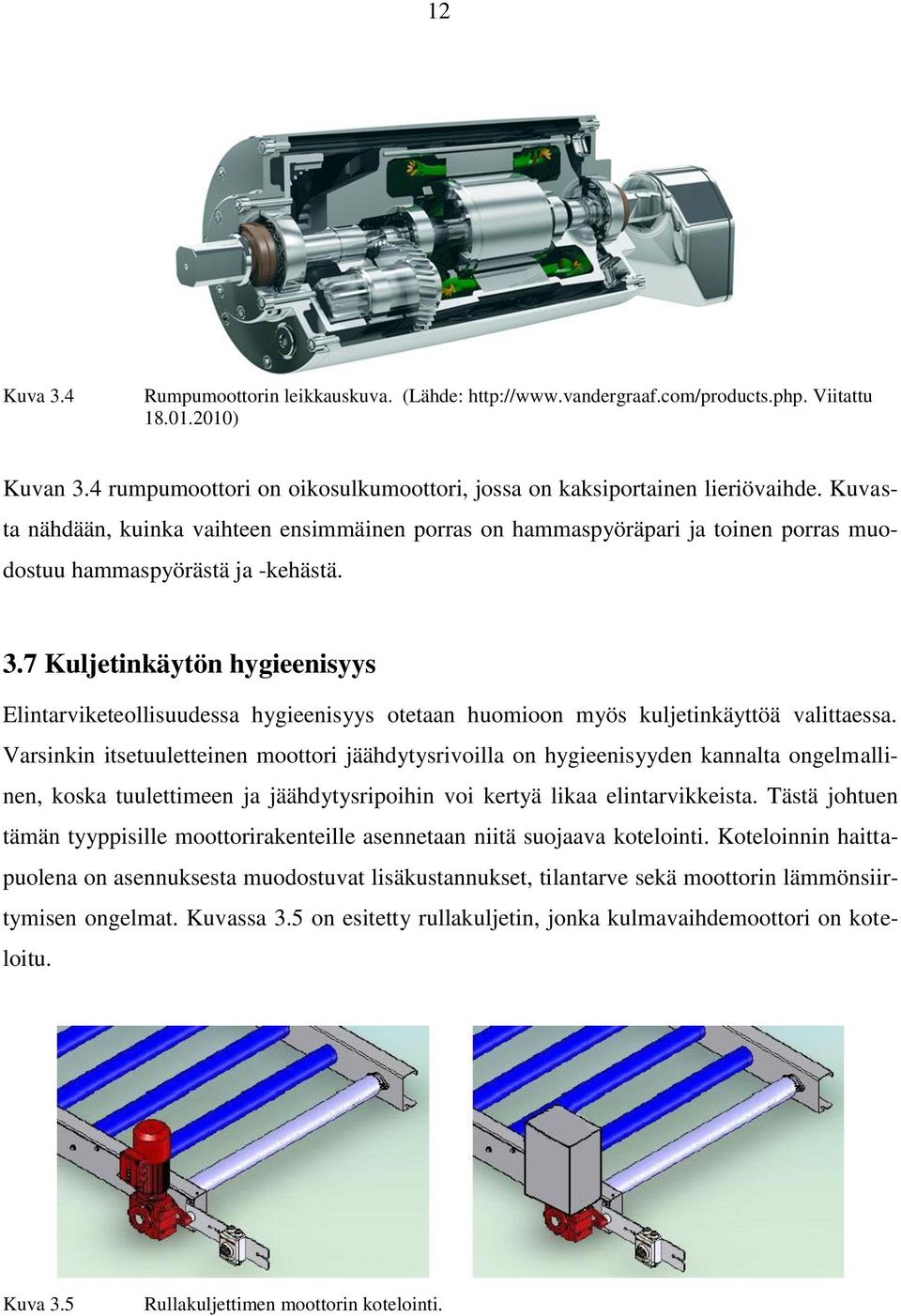 7 Kuljetinkäytön hygieenisyys Elintarviketeollisuudessa hygieenisyys otetaan huomioon myös kuljetinkäyttöä valittaessa.