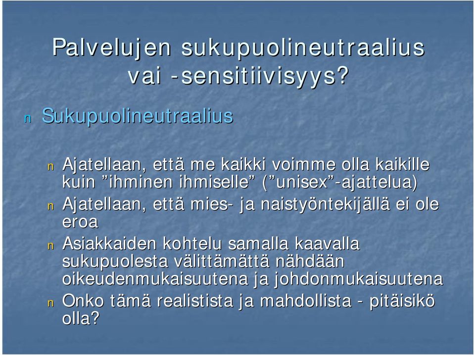 unisex ajattelua) Ajatellaan, että mies ja naistyöntekij ntekijällä ei ole eroa Asiakkaiden kohtelu