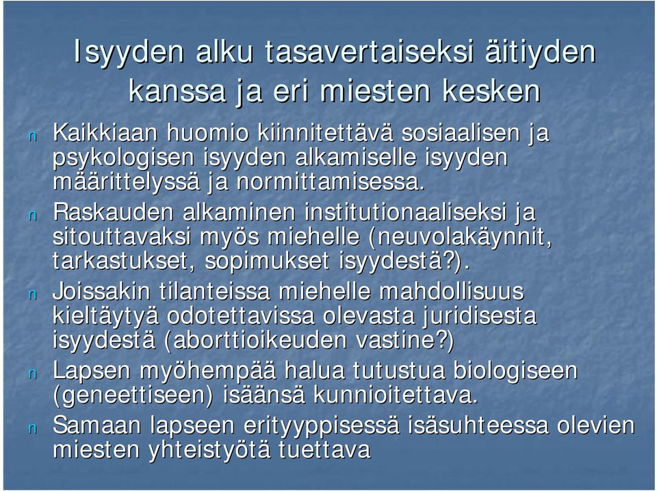 Raskauden alkaminen institutionaaliseksi ja sitouttavaksi myös s miehelle (neuvolakäynnit, tarkastukset, sopimukset isyydestä?).