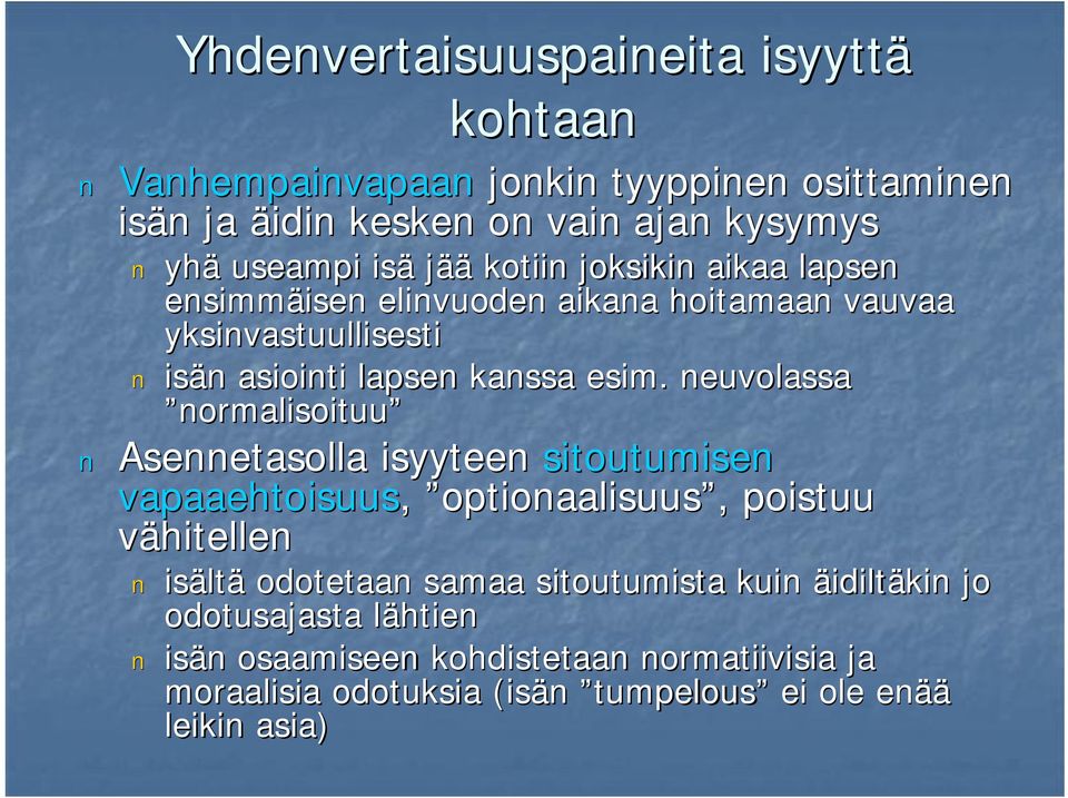 neuvolassa normalisoituu Asennetasolla isyyteen sitoutumisen vapaaehtoisuus, optionaalisuus,, poistuu vähitellen isält ltä odotetaan samaa