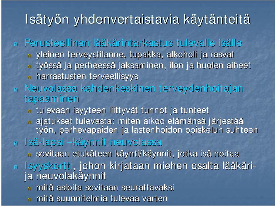 ajatukset tulevasta: miten aikoo elämäns nsä järjestää työn, perhevapaiden ja lastenhoidon opiskelun suhteen Isä lapsi käynnit neuvolassa sovitaan etukäteen teen käynti/kk