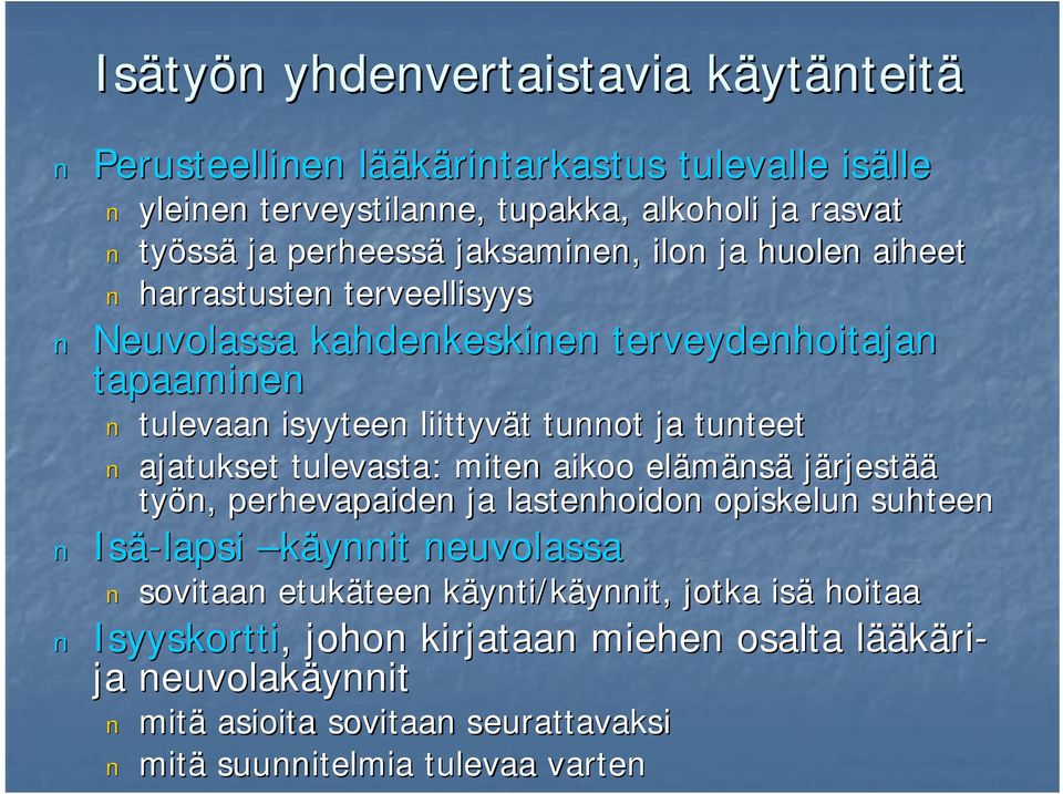 ajatukset tulevasta: miten aikoo elämäns nsä järjestää työn, perhevapaiden ja lastenhoidon opiskelun suhteen Isä lapsi käynnit neuvolassa sovitaan etukäteen teen käynti/kk