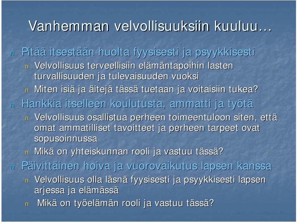 Hankkia itselleen koulutusta, ammatti ja työtä Velvollisuus osallistua perheen toimeentuloon siten, että omat ammatilliset tavoitteet ja perheen tarpeet ovat