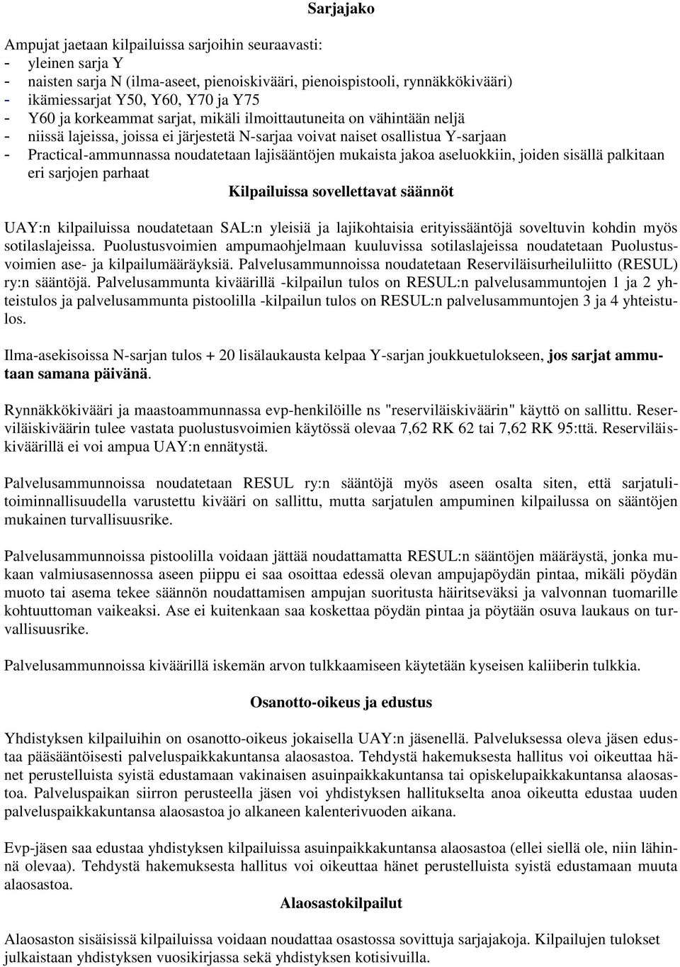 lajisääntöjen mukaista jakoa aseluokkiin, joiden sisällä palkitaan eri sarjojen parhaat Kilpailuissa sovellettavat säännöt UAY:n kilpailuissa noudatetaan SAL:n yleisiä ja lajikohtaisia