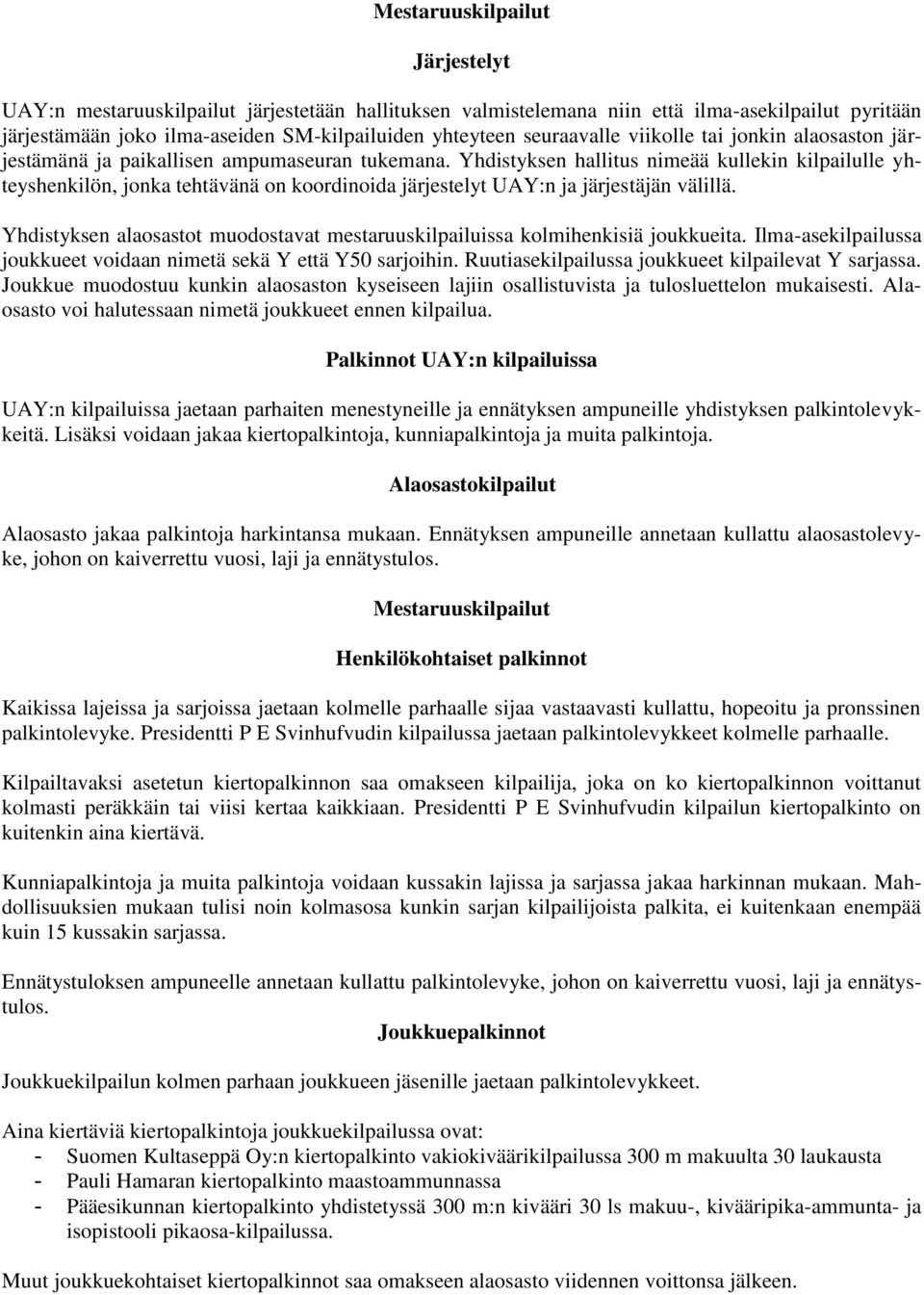 Yhdistyksen hallitus nimeää kullekin kilpailulle yhteyshenkilön, jonka tehtävänä on koordinoida järjestelyt UAY:n ja järjestäjän välillä.