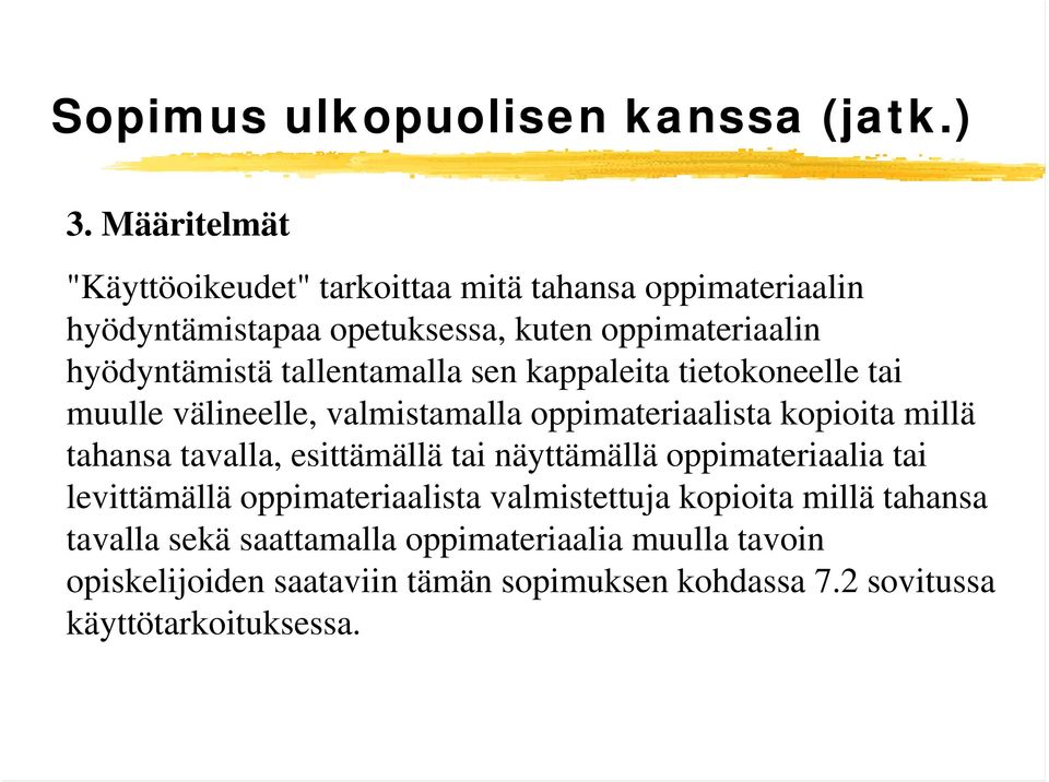 tallentamalla sen kappaleita tietokoneelle tai muulle välineelle, valmistamalla oppimateriaalista kopioita millä tahansa tavalla,