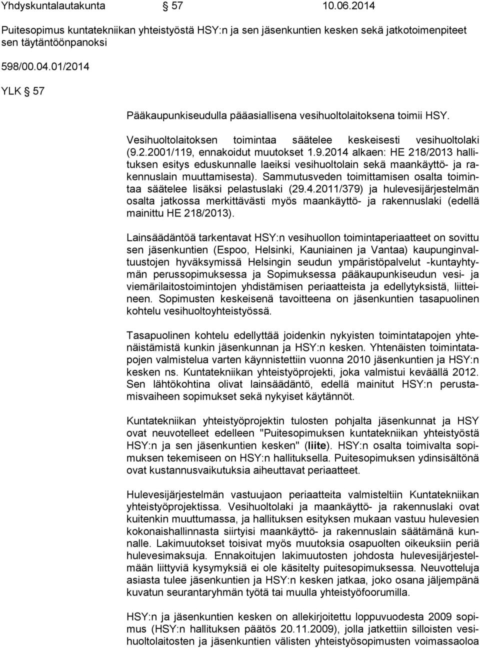 2.2001/119, ennakoidut muutokset 1.9.2014 alkaen: HE 218/2013 hal lituk sen esitys eduskunnalle laeiksi vesihuoltolain sekä maankäyttö- ja raken nus lain muuttamisesta).