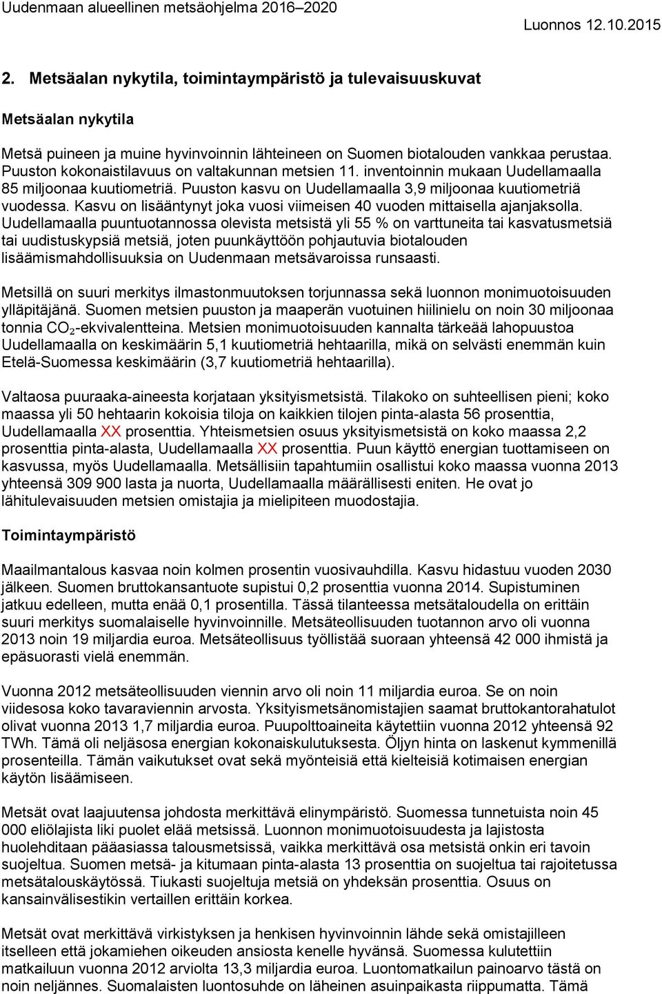 Kasvu on lisääntynyt joka vuosi viimeisen 40 vuoden mittaisella ajanjaksolla.