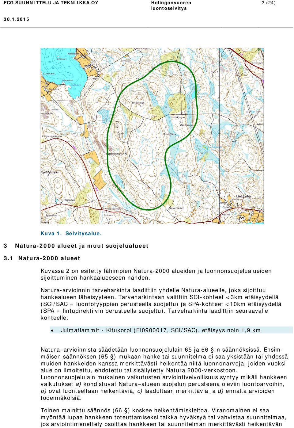 Natura-arvioinnin tarveharkinta laadittiin yhdelle Natura-alueelle, joka sijoittuu hankealueen läheisyyteen.