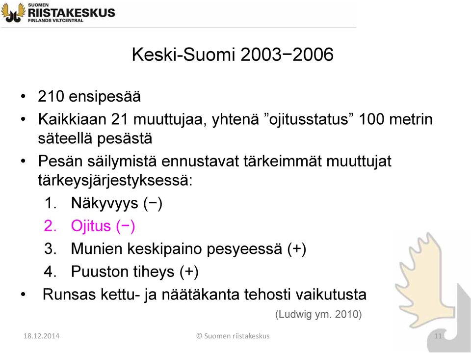 Näkyvyys ( ) 2. Ojitus ( ) 3. Munien keskipaino pesyeessä (+) 4.