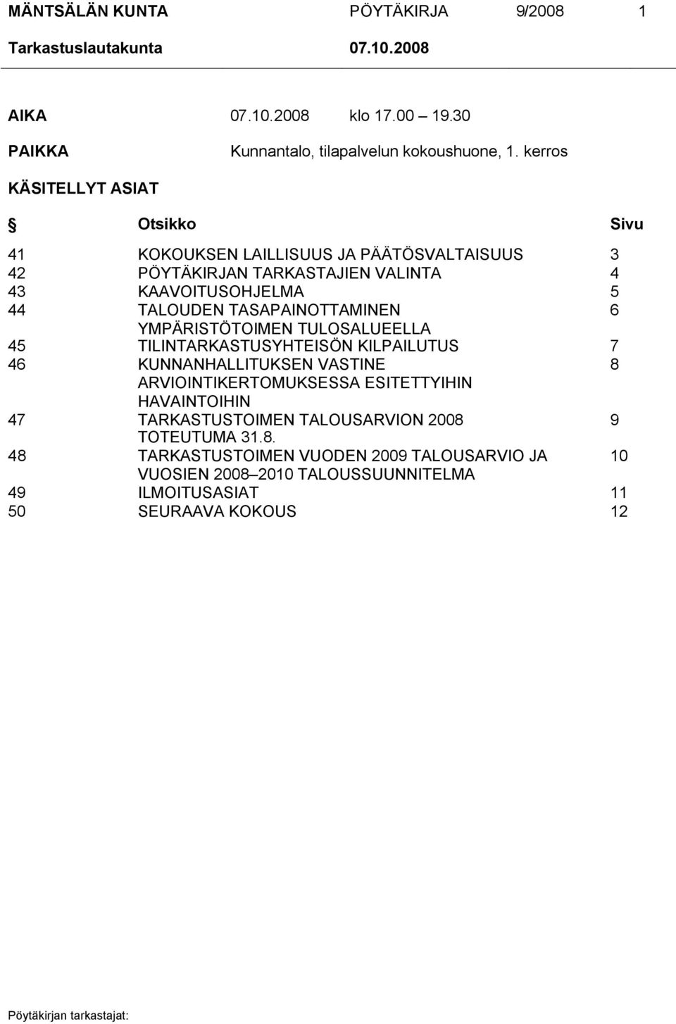 TASAPAINOTTAMINEN 6 YMPÄRISTÖTOIMEN TULOSALUEELLA 45 TILINTARKASTUSYHTEISÖN KILPAILUTUS 7 46 KUNNANHALLITUKSEN VASTINE 8 ARVIOINTIKERTOMUKSESSA