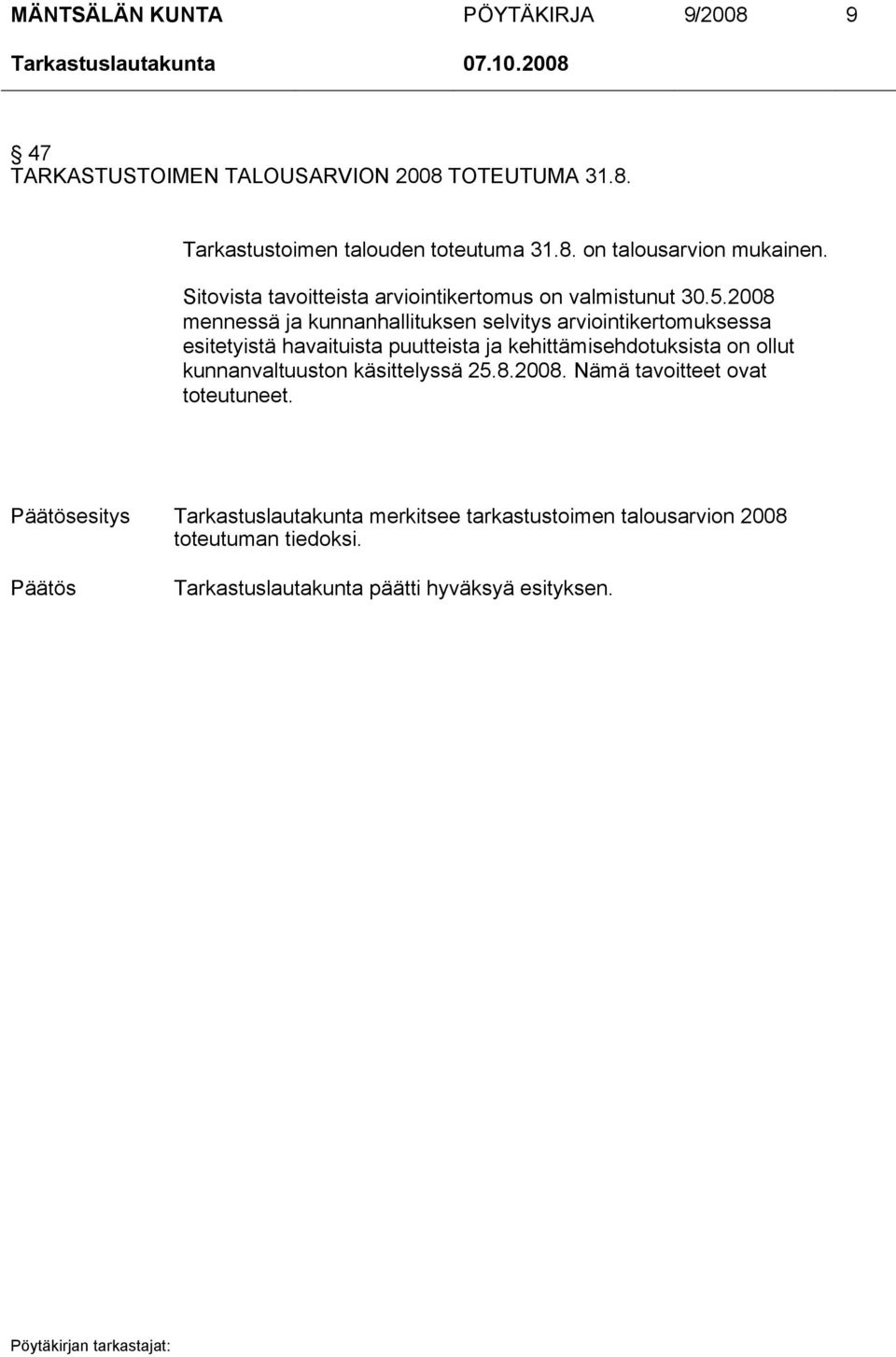 2008 mennessä ja kunnanhallituksen selvitys arviointikertomuksessa esitetyistä havaituista puutteista ja kehittämisehdotuksista on ollut