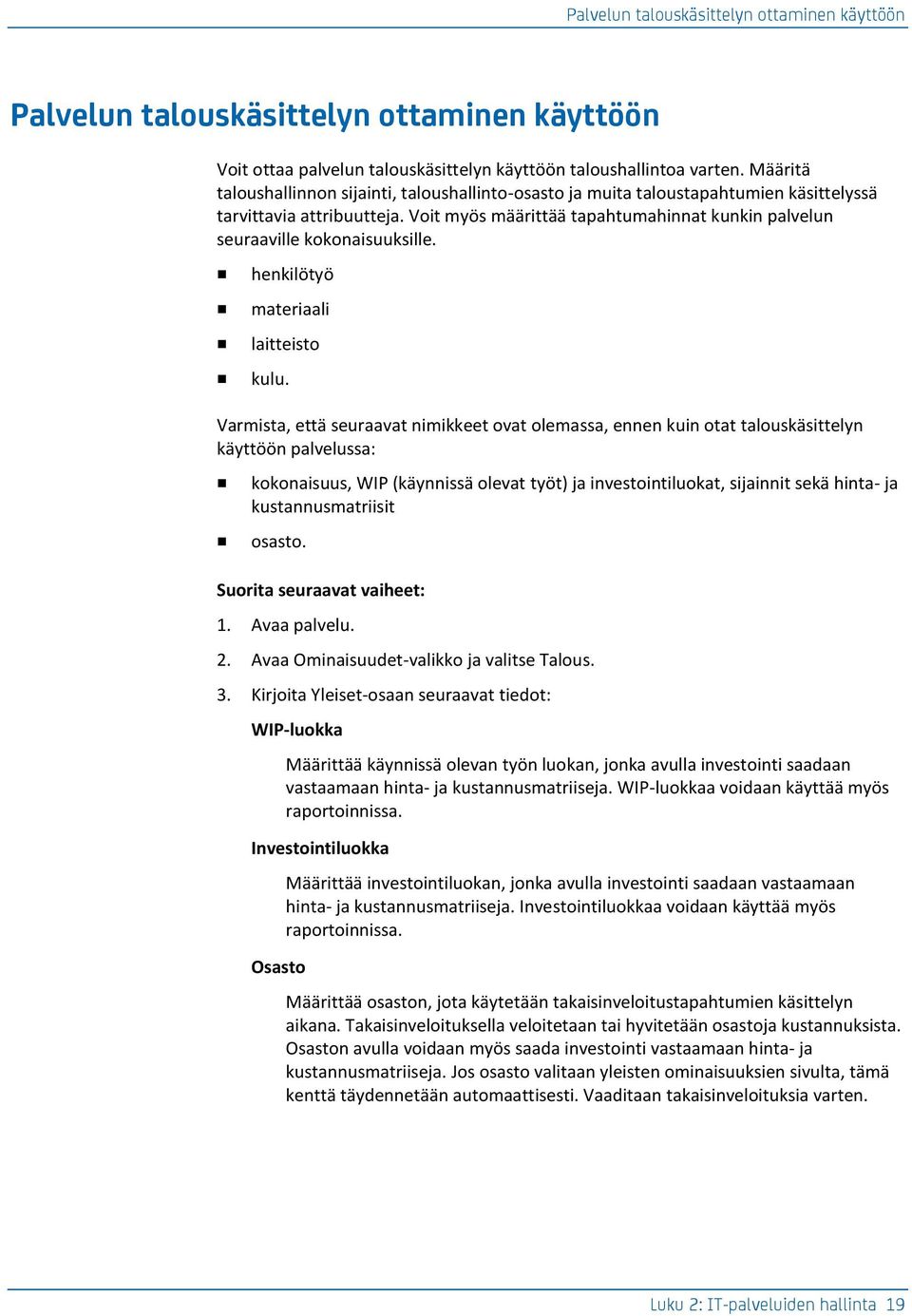 Voit myös määrittää tapahtumahinnat kunkin palvelun seuraaville kokonaisuuksille. henkilötyö materiaali laitteisto kulu.