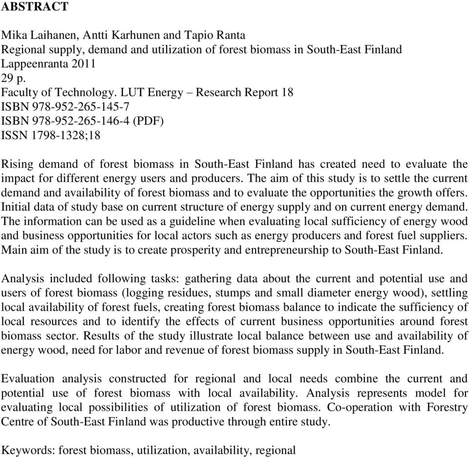 different energy users and producers. The aim of this study is to settle the current demand and availability of forest biomass and to evaluate the opportunities the growth offers.