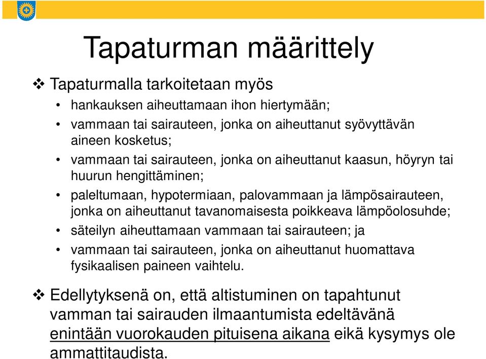 tavanomaisesta poikkeava lämpöolosuhde; säteilyn aiheuttamaan vammaan tai sairauteen; ja vammaan tai sairauteen, jonka on aiheuttanut huomattava fysikaalisen paineen