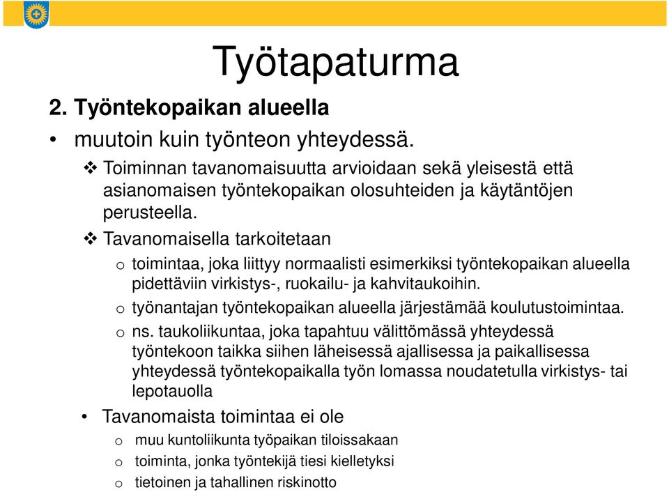 Tavanomaisella tarkoitetaan o toimintaa, joka liittyy normaalisti esimerkiksi työntekopaikan alueella pidettäviin virkistys-, ruokailu- ja kahvitaukoihin.