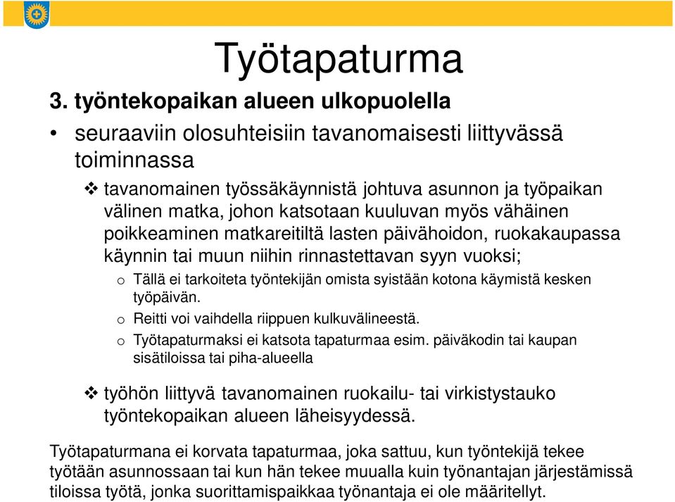 myös vähäinen poikkeaminen matkareitiltä lasten päivähoidon, ruokakaupassa käynnin tai muun niihin rinnastettavan syyn vuoksi; o Tällä ei tarkoiteta työntekijän omista syistään kotona käymistä kesken