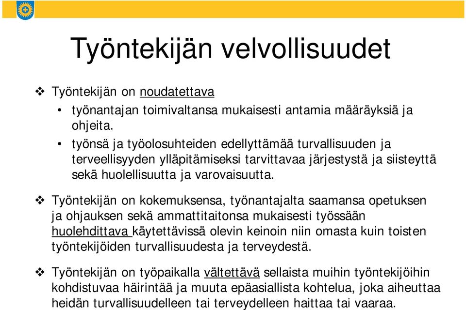 Työntekijän on kokemuksensa, työnantajalta saamansa opetuksen ja ohjauksen sekä ammattitaitonsa mukaisesti työssään huolehdittava käytettävissä olevin keinoin niin omasta kuin