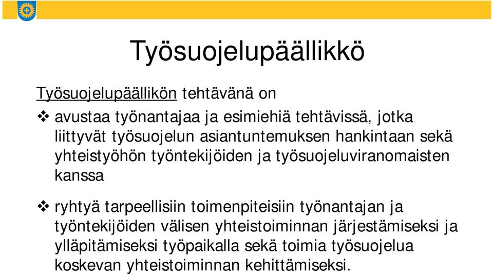 työsuojeluviranomaisten kanssa ryhtyä tarpeellisiin toimenpiteisiin työnantajan ja työntekijöiden välisen