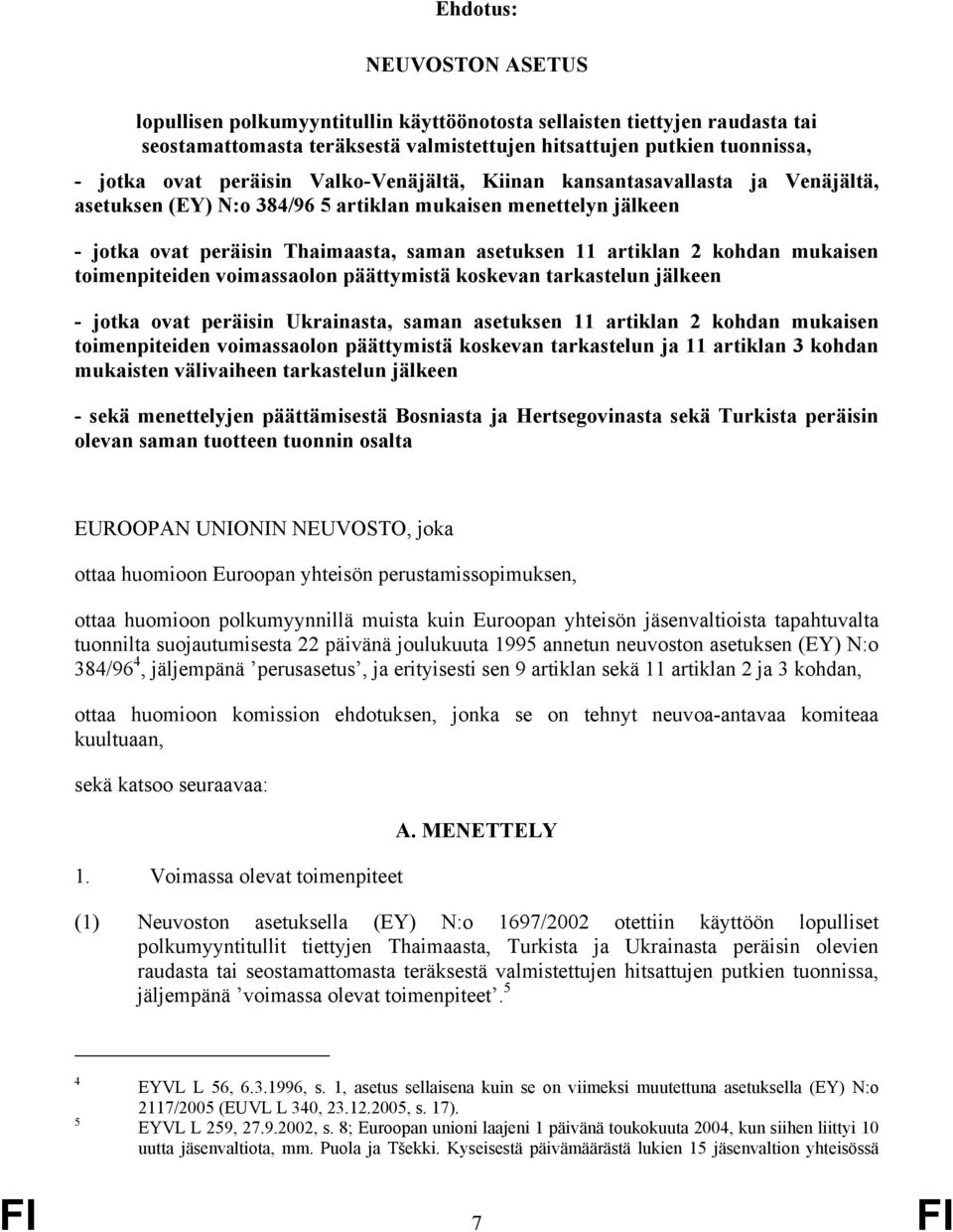 mukaisen toimenpiteiden voimassaolon päättymistä koskevan tarkastelun jälkeen - jotka ovat peräisin Ukrainasta, saman asetuksen 11 artiklan 2 kohdan mukaisen toimenpiteiden voimassaolon päättymistä