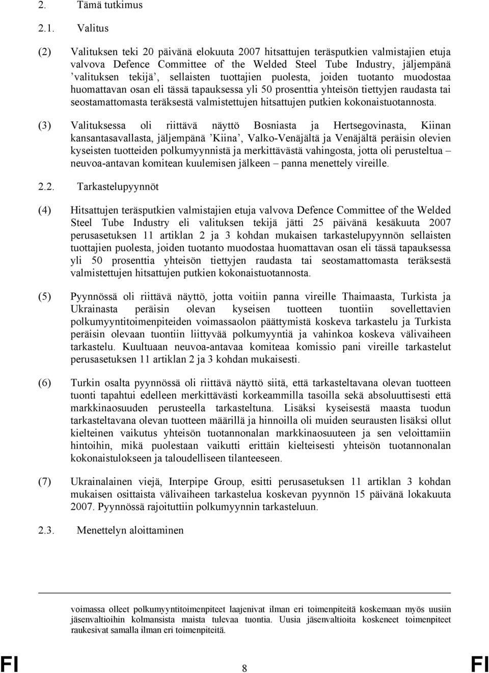 tuottajien puolesta, joiden tuotanto muodostaa huomattavan osan eli tässä tapauksessa yli 50 prosenttia yhteisön tiettyjen raudasta tai seostamattomasta teräksestä valmistettujen hitsattujen putkien